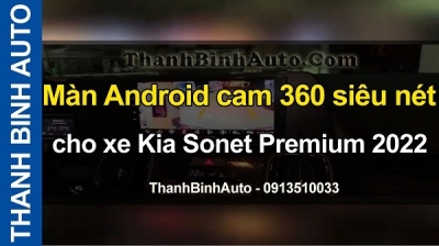 Video Màn Android cam 360 siêu nét cho xe Kia Sonet Premium 2022